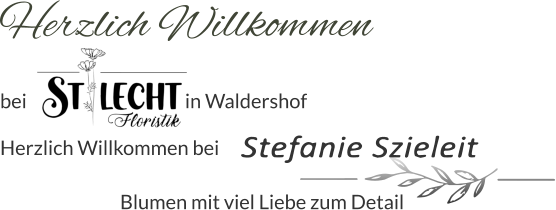 bei                                         in Waldershof   Herzlich Willkommen bei     Herzlich Willkommen                   Blumen mit viel Liebe zum Detail